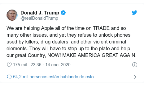 Publicación de Twitter por @realDonaldTrump: We are helping Apple all of the time on TRADE and so many other issues, and yet they refuse to unlock phones used by killers, drug dealers  and other violent criminal elements. They will have to step up to the plate and help our great Country, NOW! MAKE AMERICA GREAT AGAIN.