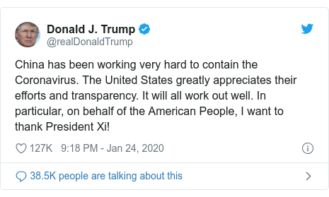 Ujumbe wa Twitter wa @realDonaldTrump: China has been working very hard to contain the Coronavirus. The United States greatly appreciates their efforts and transparency. It will all work out well. In particular, on behalf of the American People, I want to thank President Xi!