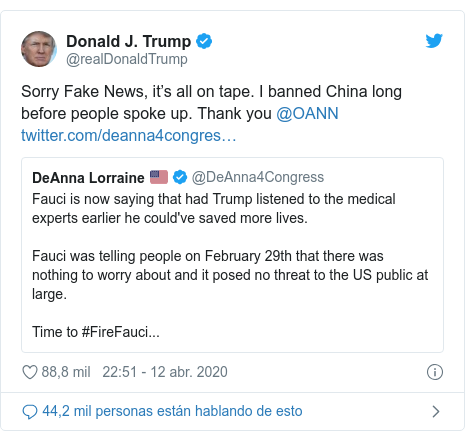 Publicación de Twitter por @realDonaldTrump: Sorry Fake News, it’s all on tape. I banned China long before people spoke up. Thank you @OANN 