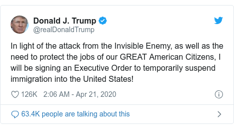 Twitter post by @realDonaldTrump: In light of the attack from the Invisible Enemy, as well as the need to protect the jobs of our GREAT American Citizens, I will be signing an Executive Order to temporarily suspend immigration into the United States!