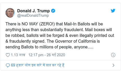 ट्विटर पोस्ट @realDonaldTrump: There is NO WAY (ZERO!) that Mail-In Ballots will be anything less than substantially fraudulent. Mail boxes will be robbed, ballots will be forged & even illegally printed out & fraudulently signed. The Governor of California is sending Ballots to millions of people, anyone.....