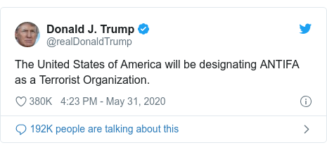 Twitter post by @realDonaldTrump: The United States of America will be designating ANTIFA as a Terrorist Organization.