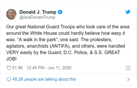 Twitter post by @realDonaldTrump: Our great National Guard Troops who took care of the area around the White House could hardly believe how easy it was. “A walk in the park”, one said. The protesters, agitators, anarchists (ANTIFA), and others, were handled VERY easily by the Guard, D.C. Police, & S.S. GREAT JOB!