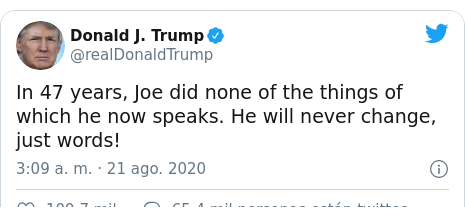 Publicación de Twitter por @realDonaldTrump: In 47 years, Joe did none of the things of which he now speaks. He will never change, just words!