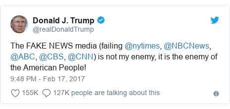 Twitter post by @realDonaldTrump: The FAKE NEWS media (failing @nytimes, @NBCNews, @ABC, @CBS, @CNN) is not my enemy, it is the enemy of the American People!