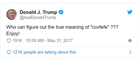 Twitter post by @realDonaldTrump: Who can figure out the true meaning of "covfefe" ???  Enjoy!