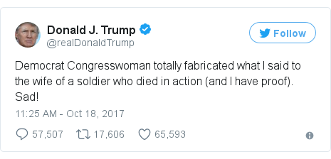 Twitter post by @realDonaldTrump: Democrat Congresswoman totally fabricated what I said to the wife of a soldier who died in action (and I have proof). Sad!