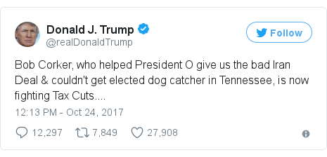 Twitter post by @realDonaldTrump: Bob Corker, who helped President O give us the bad Iran Deal & couldn't get elected dog catcher in Tennessee, is now fighting Tax Cuts....