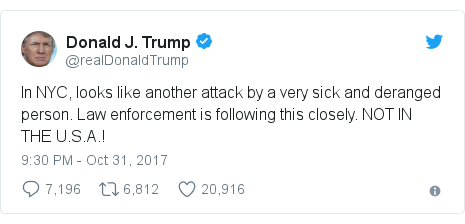 Twitter post by @realDonaldTrump: In NYC, looks like another attack by a very sick and deranged person. Law enforcement is following this closely. NOT IN THE U.S.A.!