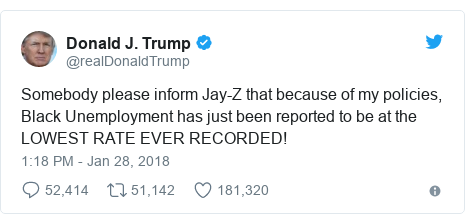 Ujumbe wa Twitter wa @realDonaldTrump: Somebody please inform Jay-Z that because of my policies, Black Unemployment has just been reported to be at the LOWEST RATE EVER RECORDED!