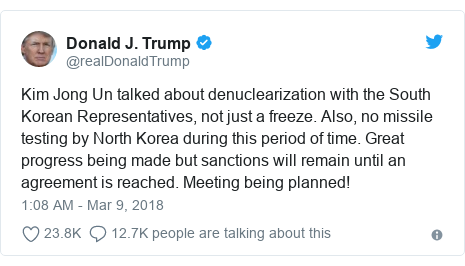 Twitter post by @realDonaldTrump: Kim Jong Un talked about denuclearization with the South Korean Representatives, not just a freeze. Also, no missile testing by North Korea during this period of time. Great progress being made but sanctions will remain until an agreement is reached. Meeting being planned!