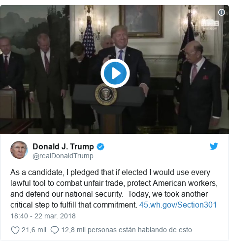 Publicación de Twitter por @realDonaldTrump: As a candidate, I pledged that if elected I would use every lawful tool to combat unfair trade, protect American workers, and defend our national security.  Today, we took another critical step to fulfill that commitment.  