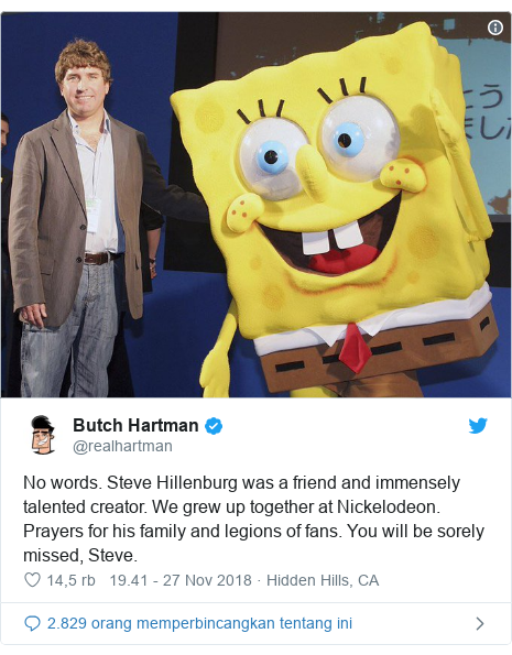 Twitter pesan oleh @realhartman: No words. Steve Hillenburg was a friend and immensely talented creator. We grew up together at Nickelodeon. Prayers for his family and legions of fans. You will be sorely missed, Steve. 