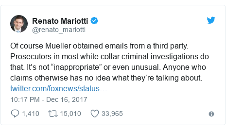 Twitter post by @renato_mariotti: Of course Mueller obtained emails from a third party. Prosecutors in most white collar criminal investigations do that. It’s not “inappropriate” or even unusual. Anyone who claims otherwise has no idea what they’re talking about. 
