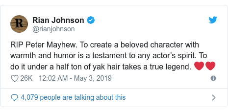 Twitter post by @rianjohnson: RIP Peter Mayhew. To create a beloved character with warmth and humor is a testament to any actor’s spirit. To do it under a half ton of yak hair takes a true legend. ❤️❤️