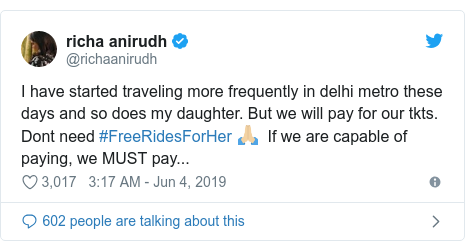Twitter post by @richaanirudh: I have started traveling more frequently in delhi metro these days and so does my daughter. But we will pay for our tkts. Dont need #FreeRidesForHer 🙏🏼  If we are capable of paying, we MUST pay...