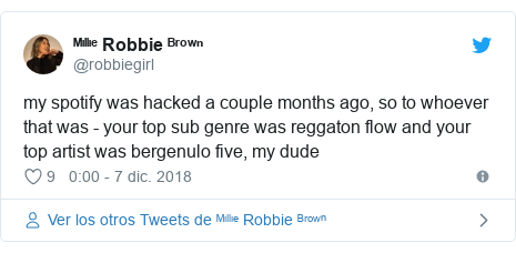 Publicación de Twitter por @robbiegirl: my spotify was hacked a couple months ago, so to whoever that was - your top sub genre was reggaton flow and your top artist was bergenulo five, my dude