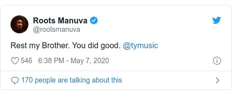 Twitter post by @rootsmanuva: Rest my Brother. You did good. @tymusic