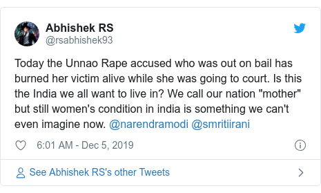 Twitter post by @rsabhishek93: Today the Unnao Rape accused who was out on bail has burned her victim alive while she was going to court. Is this the India we all want to live in? We call our nation "mother" but still women's condition in india is something we can't even imagine now. @narendramodi @smritiirani