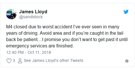 Twitter post by @sandlstock: M4 closed due to worst accident I’ve ever seen in many years of driving. Avoid area and if you’re caught in the tail back be patient....I promise you don’t want to get past it until emergency services are finished.