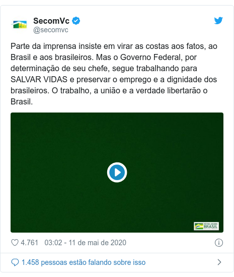 Twitter post de @secomvc: Parte da imprensa insiste em virar as costas aos fatos, ao Brasil e aos brasileiros. Mas o Governo Federal, por determinação de seu chefe, segue trabalhando para SALVAR VIDAS e preservar o emprego e a dignidade dos brasileiros. O trabalho, a união e a verdade libertarão o Brasil. 