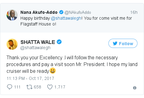 Twitter post by @shattawalegh: Thank you your Excellency .I will follow the necessary procedures and pay a visit soon Mr. President. I hope my land cruiser will be ready?