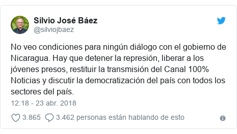 Publicación de Twitter por @silviojbaez: No veo condiciones para ningún diálogo con el gobierno de Nicaragua. Hay que detener la represión, liberar a los jóvenes presos, restituir la transmisión del Canal 100% Noticias y discutir la democratización del país con todos los sectores del país.