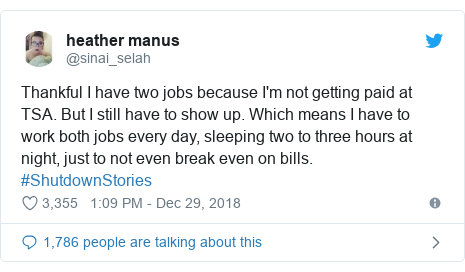 Twitter post by @sinai_selah: Thankful I have two jobs because I'm not getting paid at TSA. But I still have to show up. Which means I have to work both jobs every day, sleeping two to three hours at night, just to not even break even on bills. #ShutdownStories