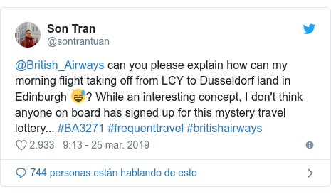 Publicación de Twitter por @sontrantuan: @British_Airways can you please explain how can my morning flight taking off from LCY to Dusseldorf land in Edinburgh 😅? While an interesting concept, I don't think anyone on board has signed up for this mystery travel lottery... #BA3271 #frequenttravel #britishairways