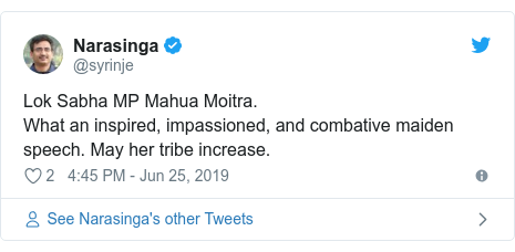 Twitter post by @syrinje: Lok Sabha MP Mahua Moitra. What an inspired, impassioned, and combative maiden speech. May her tribe increase.