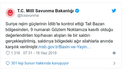 @tcsavunma tarafından yapılan Twitter paylaşımı: Suriye rejim güçlerinin İdlib´te kontrol ettiği Tall Bazan bölgesinden, 9 numaralı Gözlem Noktamıza kasıtlı olduğu değerlendirilen top/havan atışları ile bir saldırı gerçekleştirilmiş, saldırıya bölgedeki ağır silahlarla anında karşılık verilmiştir.