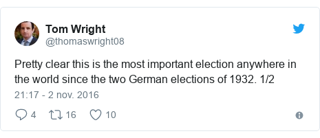 Publicación de Twitter por @thomaswright08: Pretty clear this is the most important election anywhere in the world since the two German elections of 1932. 1/2