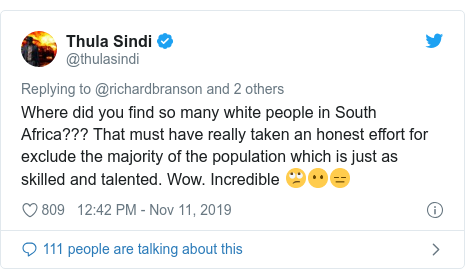 Twitter post by @thulasindi: Where did you find so many white people in South Africa??? That must have really taken an honest effort for exclude the majority of the population which is just as skilled and talented. Wow. Incredible 🙄😶😑