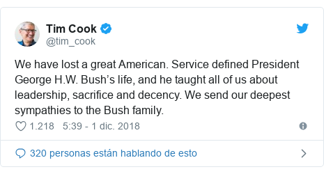 PublicaciÃ³n de Twitter por @tim_cook: We have lost a great American. Service defined President George H.W. Bushâs life, and he taught all of us about leadership, sacrifice and decency. We send our deepest sympathies to the Bush family.