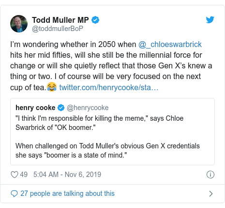 Twitter post by @toddmullerBoP: I’m wondering whether in 2050 when @_chloeswarbrick hits her mid fifties, will she still be the millennial force for change or will she quietly reflect that those Gen X’s knew a thing or two. I of course will be very focused on the next cup of tea.😂 