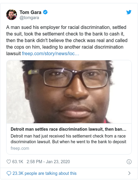 Twitter post by @tomgara: A man sued his employer for racial discrimination, settled the suit, took the settlement check to the bank to cash it, then the bank didn't believe the check was real and called the cops on him, leading to another racial discrimination lawsuit 