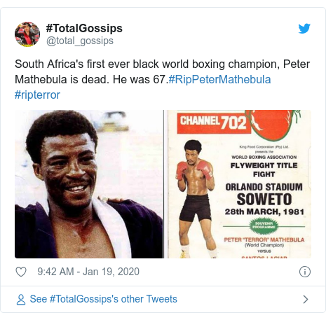Twitter post by @total_gossips: South Africa's first ever black world boxing champion, Peter Mathebula is dead. He was 67.#RipPeterMathebula #ripterror 