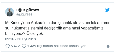 @ugurses tarafından yapılan Twitter paylaşımı: McKinsey'den Ankara'nın danışmanlık almasının tek anlamı şu; hükümet sistemini değiştirdik ama nasıl yapacağımızı bilmiyoruz? Ötesi yok.