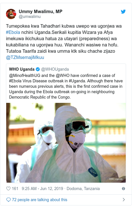 Ujumbe wa Twitter wa @umwalimu: Tumepokea kwa Tahadhari kubwa uwepo wa ugonjwa wa #Ebola nchini Uganda.Serikali kupitia Wizara ya Afya imekuwa ikichukua hatua za utayari (preparedness) wa kukabiliana na ugonjwa huu. Wananchi wasiwe na hofu. Tutatoa Taarifa zaidi kwa umma ktk siku chache zijazo @TZMsemajiMkuu 