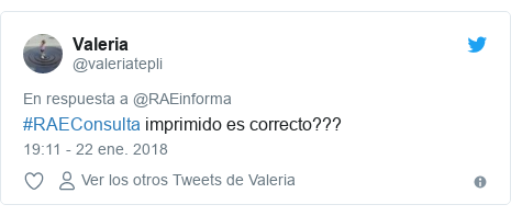 Publicación de Twitter por @valeriatepli: #RAEConsulta imprimido es correcto???