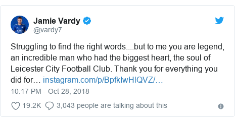 Twitter post by @vardy7: Struggling to find the right words....but to me you are legend, an incredible man who had the biggest heart, the soul of Leicester City Football Club. Thank you for everything you did for… 