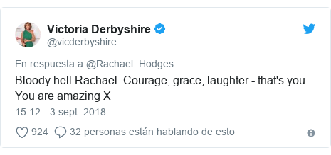 PublicaciÃ³n de Twitter por @vicderbyshire: Bloody hell Rachael. Courage, grace, laughter - that's you. You are amazing X