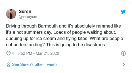 Twitter post by @vineyser: Driving through Barmouth and it’s absolutely rammed like it’s a hot summers day. Loads of people walking about, queuing up for ice cream and flying kites. What are people not understanding? This is going to be disastrous.
