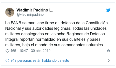 Publicación de Twitter por @vladimirpadrino: La FANB se mantiene firme en defensa de la Constitución Nacional y sus autoridades legítimas. Todas las unidades militares desplegadas en las ocho Regiones de Defensa Integral reportan normalidad en sus cuarteles y bases militares, bajo el mando de sus comandantes naturales.