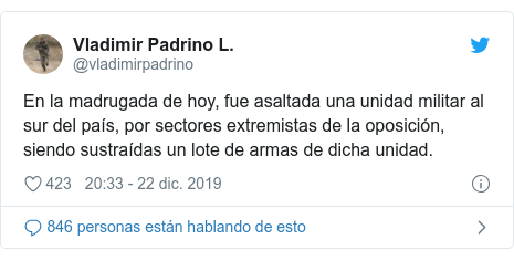 Publicación de Twitter por @vladimirpadrino: En la madrugada de hoy, fue asaltada una unidad militar al sur del país, por sectores extremistas de la oposición, siendo sustraídas un lote de armas de dicha unidad.