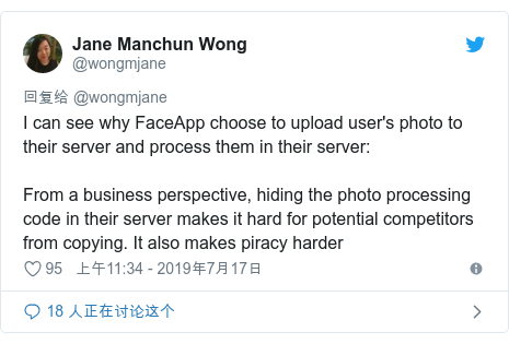 Twitter 用户名 @wongmjane: I can see why FaceApp choose to upload user's photo to their server and process them in their server From a business perspective, hiding the photo processing code in their server makes it hard for potential competitors from copying. It also makes piracy harder