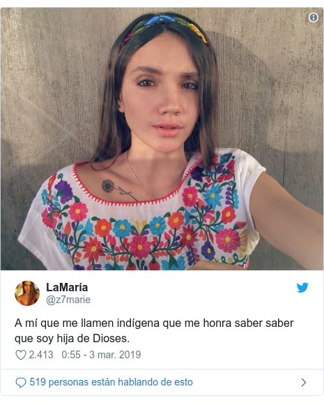 Publicación de Twitter por @z7marie: A mí que me llamen indígena que me honra saber saber que soy hija de Dioses. 