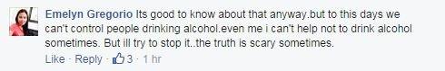 Facebook comment from Emelyn Gregoria on alcohol: Its good to know about that anyway.but to this days we can't control people drinking alcohol. Even me i can't help not to drink alcohol sometimes. But ill try to stop it..the truth is scary sometimes.