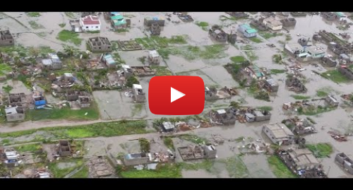 Youtube post by IFRC: Mozambique - Widespread devastation after passage of Cyclone Idai