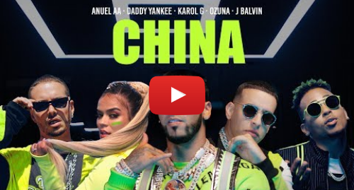 Publicación de Youtube por Anuel AA: Anuel AA, Daddy Yankee, Karol G, Ozuna & J Balvin - China (Video Oficial)